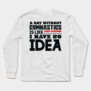 A day without gymnastics Long Sleeve T-Shirt